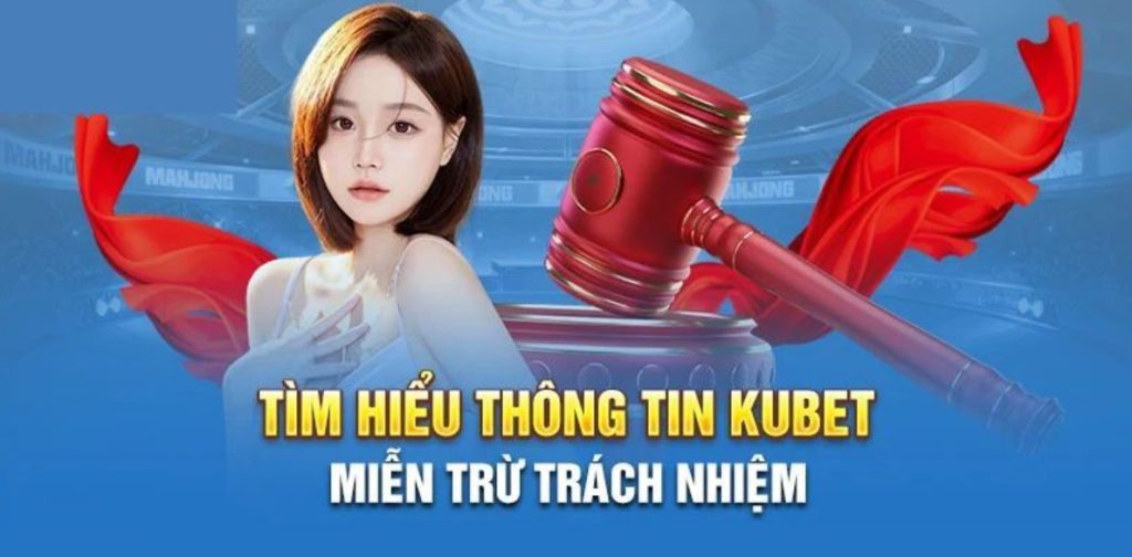 Miễn Trừ Trách Nhiệm Kubet - Quy Định Cần Nắm Năm 2025