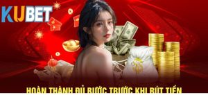 4 Bước hướng dẫn thành viên cách rút tiền Kubet đơn giản nhất