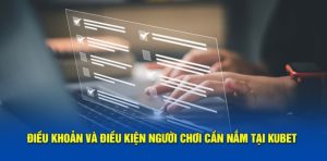 Chi tiết điều khoản điều kiện tại Kubet