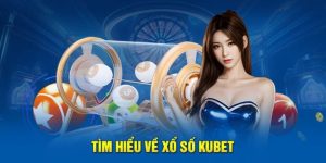 Có những loại hình xổ số Kubet nào phổ biến?