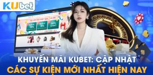 Lưu ý về các chương trình khuyến mại Kubet
