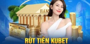 Những nội dung mà bạn cần chú ý khi rút tiền Kubet