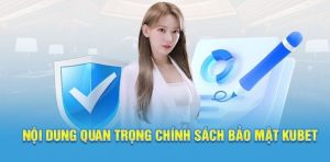 Tổng quan chính sách bảo mật Kubet