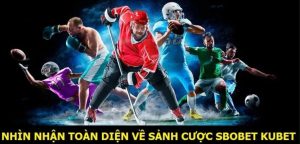 Tổng quan SBOBET Kubet